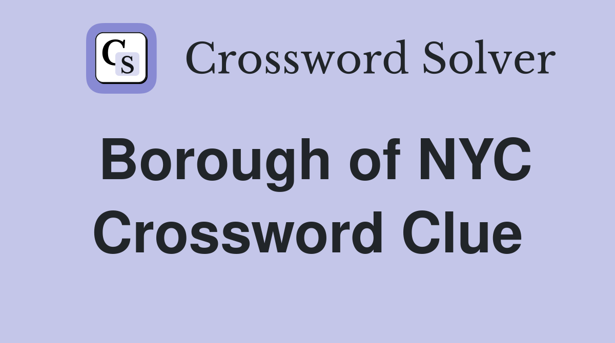 Borough of NYC Crossword Clue Answers Crossword Solver